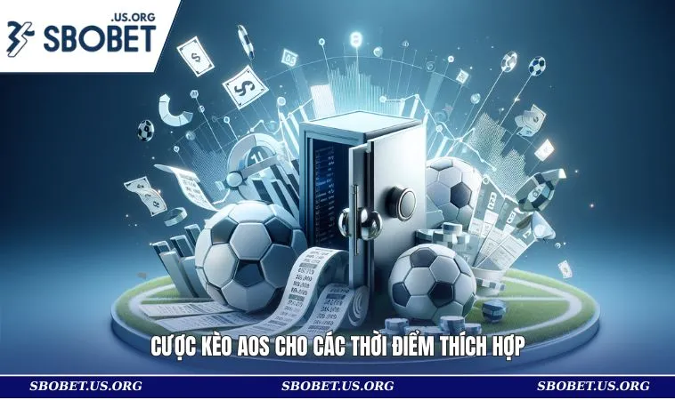 Cược kèo AOS cho các thời điểm thích hợp