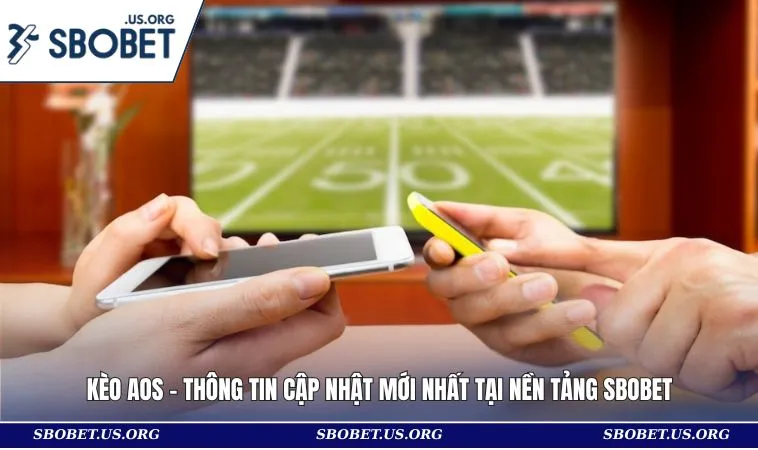Kèo AOS - Thông Tin Cập Nhật Mới Nhất Tại Nền Tảng SBOBET