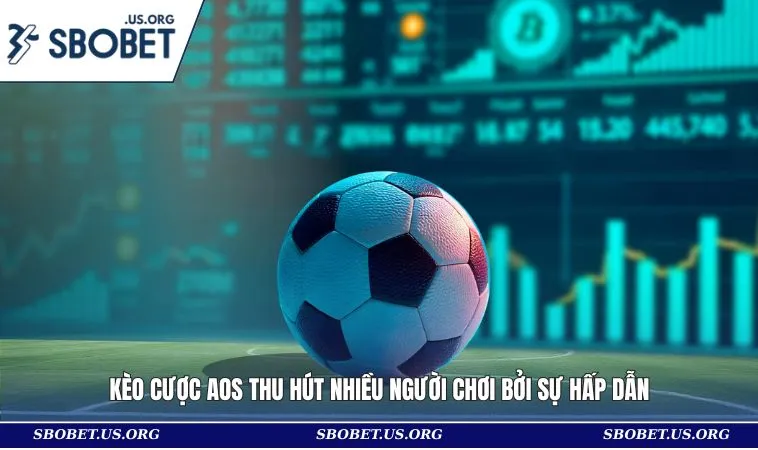 Kèo cược AOS thu hút nhiều người chơi bởi sự hấp dẫn