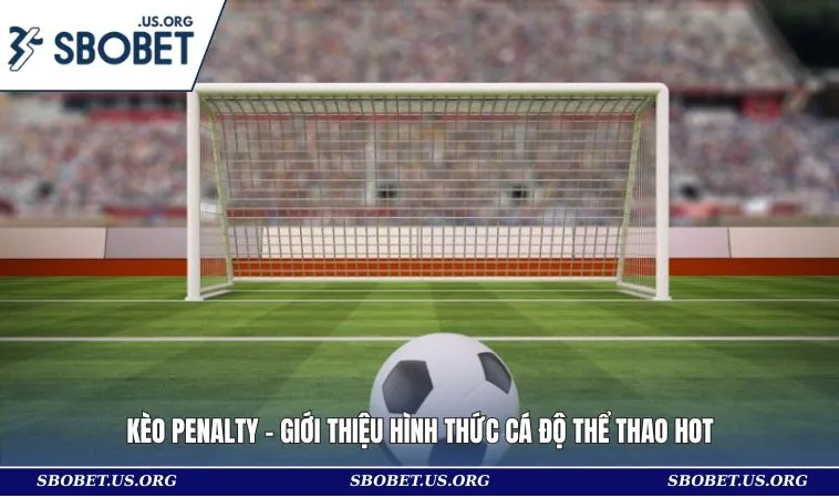 Kèo Penalty - Giới Thiệu Hình Thức Cá Độ Thể Thao Hot