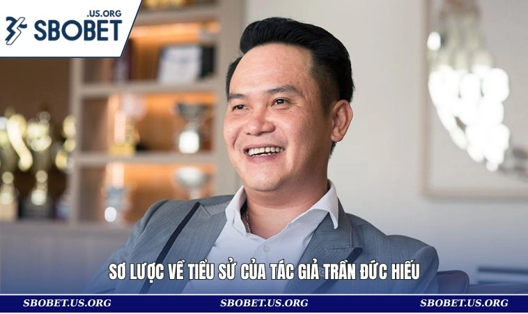 Sơ lược về tiểu sử của tác giả Trần Đức Hiếu