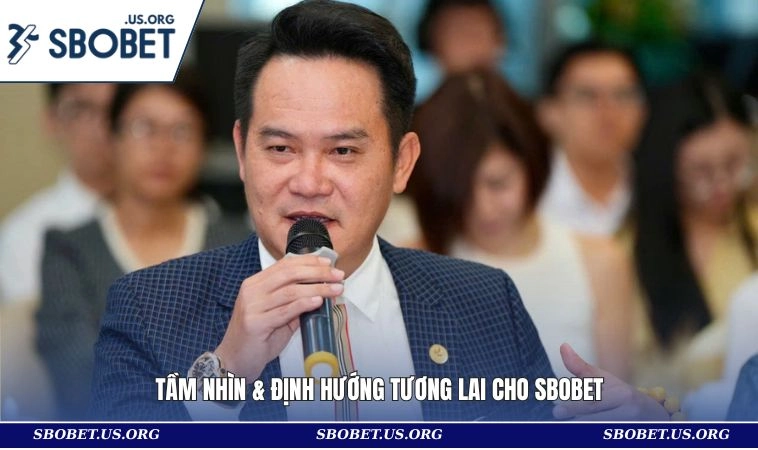 Tầm nhìn & định hướng tương lai cho SBOBET